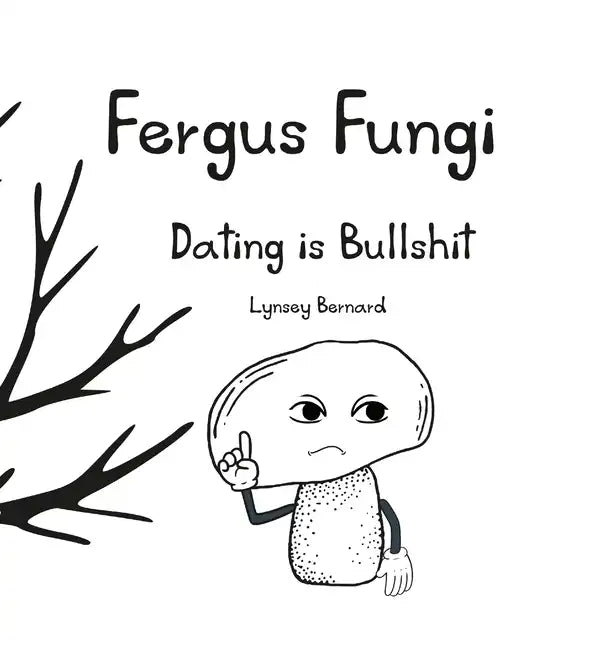 Fergus Fungi: Dating is Bullshit - Hardcover