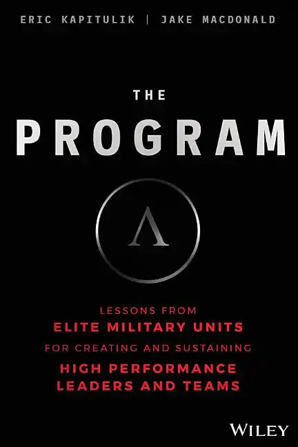 The Program: Lessons from Elite Military Units for Creating and Sustaining High Performance Leaders and Teams - Hardcover