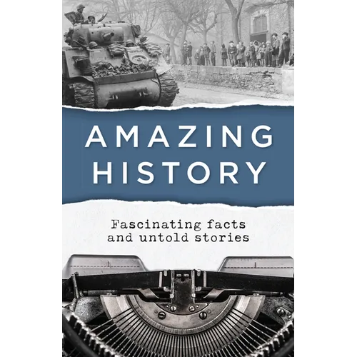 Amazing History: Fascinating Facts and Untold Stories - Paperback