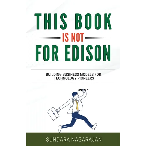 This Book is not for Edison: Building Business Models for Technology Pioneers - Paperback