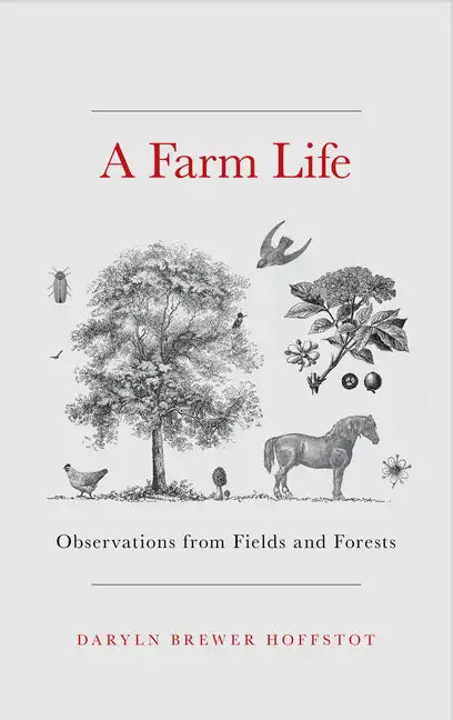 A Farm Life: Observations from Fields and Forests - Hardcover