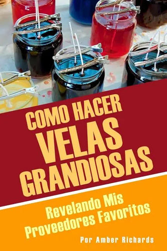 Como Hacer Velas Grandiosas: Revelando Mis Proveedores Favoritos - Paperback