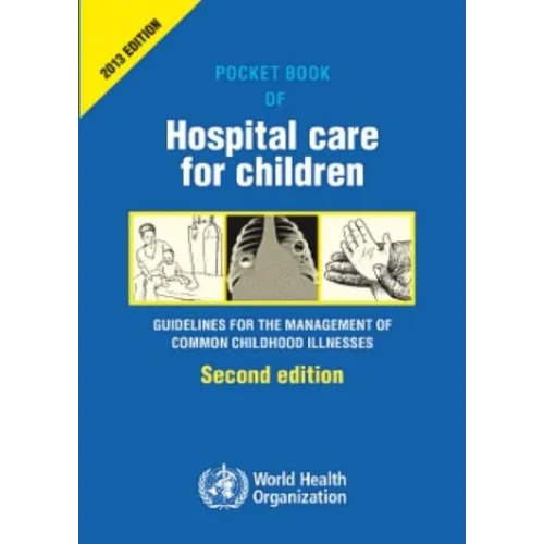 Pocket Book of Hospital Care for Children: Guidelines for the Management of Common Illnesses with Limited Resources - Paperback