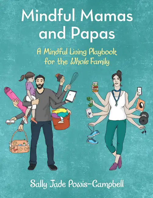 Mindful Mamas and Papas: A Mindful Living Playbook for the Whole Family - Paperback
