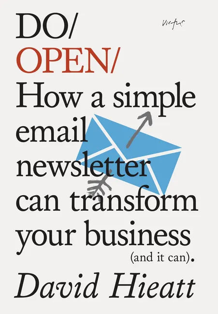 Do Open: How a Simple Email Newsletter Can Transform Your Business (and It Can) - Paperback