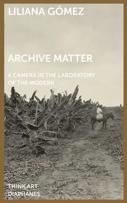 Archive Matter: A Camera in the Laboratory of the Modern - Paperback