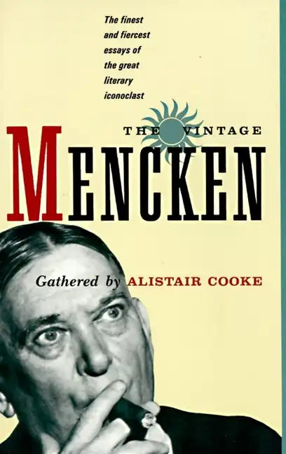 The Vintage Mencken: The Finest and Fiercest Essays of the Great Literary Iconoclast - Paperback