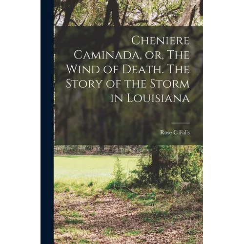 Cheniere Caminada, or, The Wind of Death. The Story of the Storm in Louisiana - Paperback