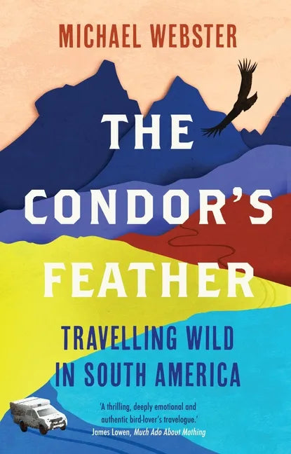 The Condor's Feather: Travelling Wild in South America - Paperback