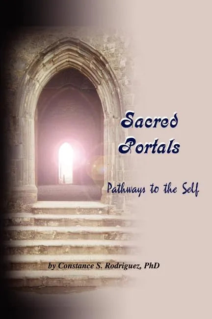 Sacred Portals: Pathways to the Self: A Soul's Journey to Inner Knowing - Paperback