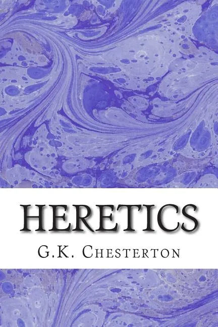 Heretics: (G.K. Chesterton Classics Collection) - Paperback
