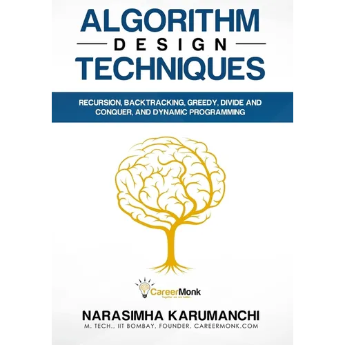 Algorithm Design Techniques: Recursion, Backtracking, Greedy, Divide and Conquer, and Dynamic Programming - Paperback