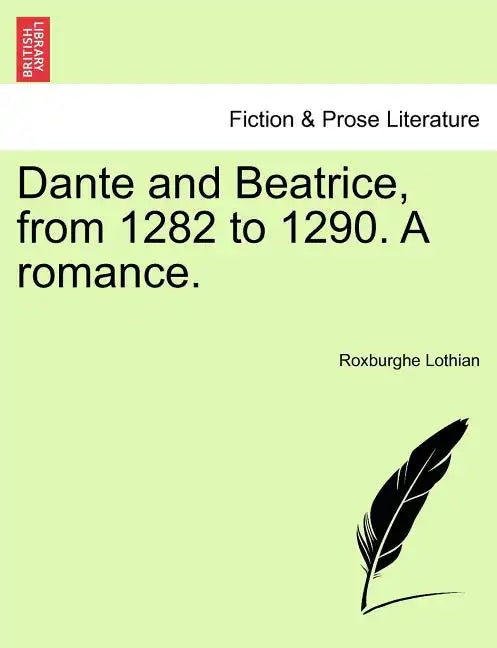 Dante and Beatrice, from 1282 to 1290. a Romance. - Paperback