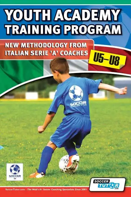 Youth Academy Training Program U5-U8 - New Methodology from Italian Serie 'A' Coaches' - Paperback