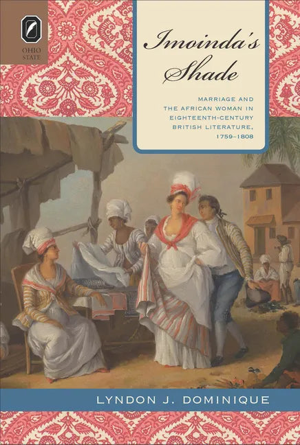 Imoinda's Shade: Marriage and the African Woman in Eighteenth-Century British Literature, 1759-1808 - Paperback