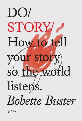 Do Story: How to Tell Your Story So the World Listens. - Paperback