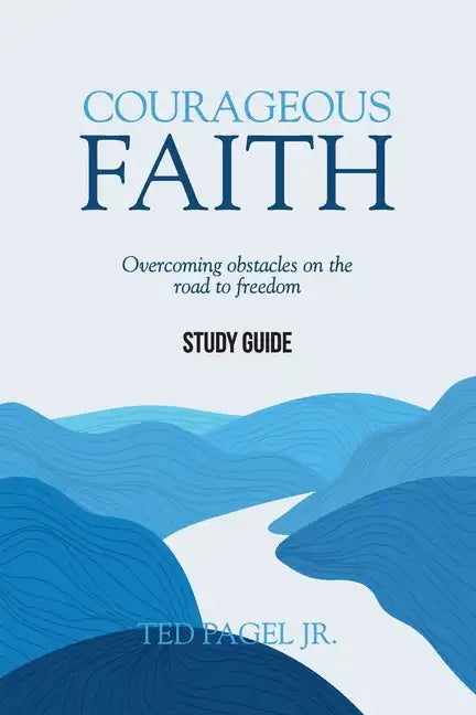 Courageous Faith Study Guide: Overcoming obstacles on the road to freedom - Paperback
