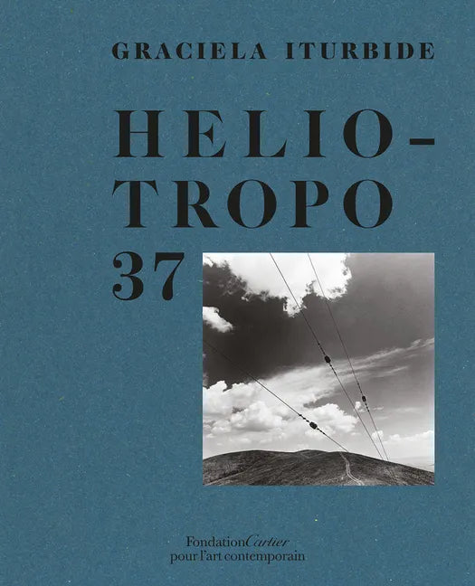 Graciela Iturbide: Heliotropo 37 - Hardcover