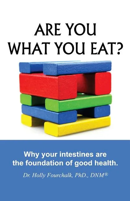 Are You What You Eat?: Why Your Intestines Are The Foundation of Good Health - Paperback