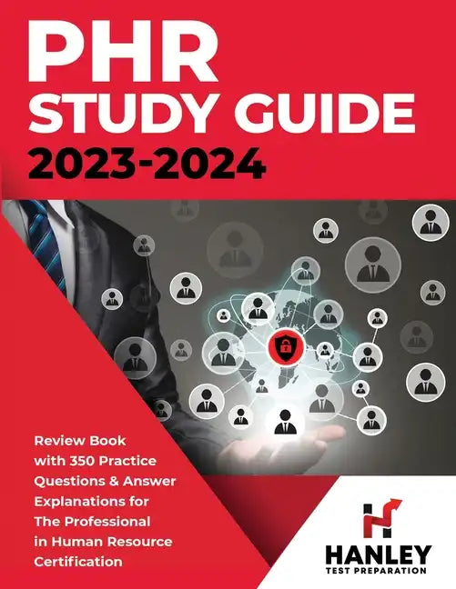 PHR Study Guide 2023-2024: Review Book with 350 Practice Questions and Answer Explanations for the Professional in Human Resources Certification - Paperback