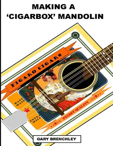 Making a Cigarbox Mandolin - Paperback