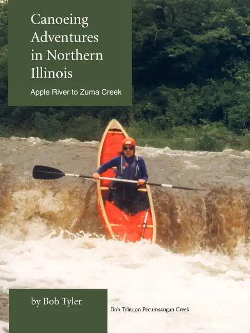 Canoeing Adventures in Northern Illinois: Apple River to Zuma Creek - Paperback
