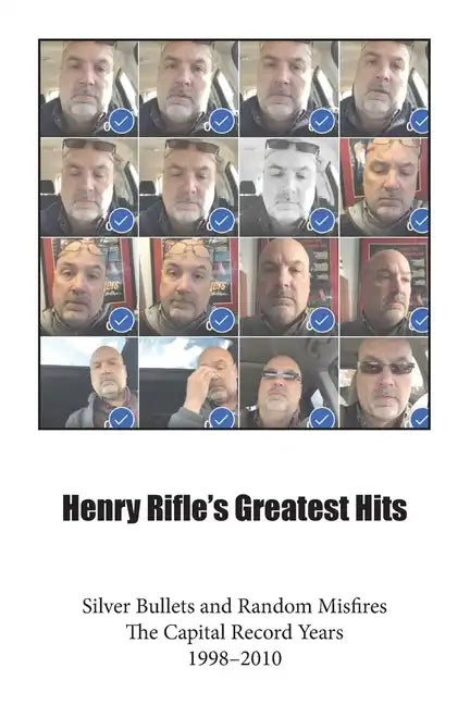 Henry Rifle's Greatest Hits: Silver Bullets and Random Misfires-The Capital Record Years (1998-2010) - Paperback