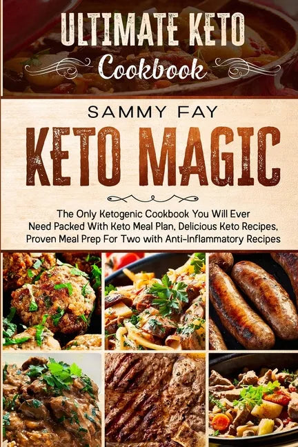 Ultimate Keto Cookbook: KETO MAGIC - The Only Ketogenic Cookbook You Will Ever Need Packed With Keto Meal Plan, Delicious Keto Recipes, Proven - Paperback