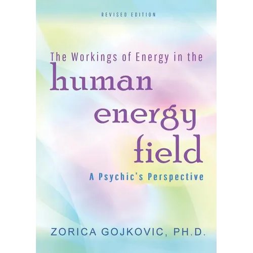 The Workings of Energy in the Human Energy Field: A Psychic's Perspective - Paperback