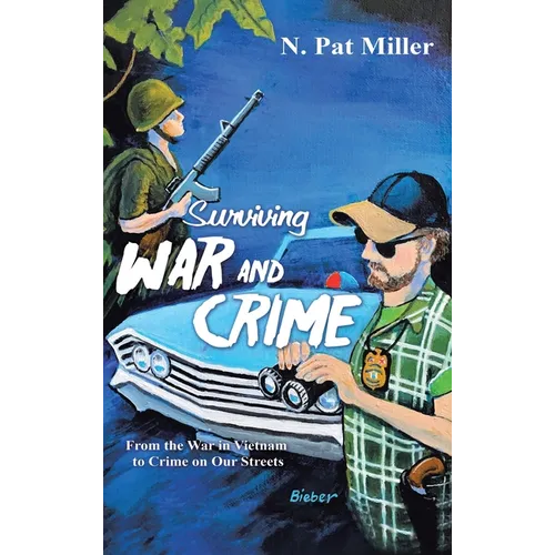 Surviving War and Crime: From the War in Vietnam to Crime on Our Streets - Hardcover