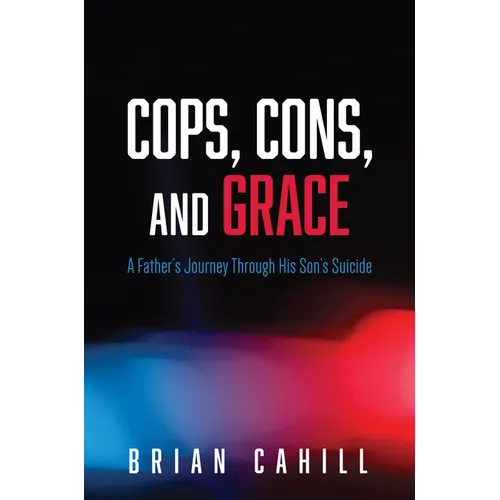 Cops, Cons, and Grace: A Father's Journey Through His Son's Suicide - Paperback