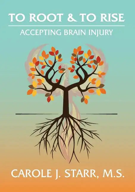 To Root & To Rise: Accepting Brain Injury - Paperback