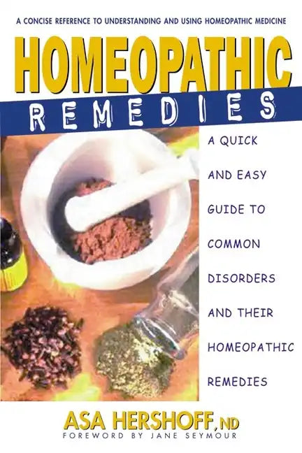 Homeopathic Remedies: A Quick and Easy Guide to Common Disorders and Their Homeopathic Remedies - Paperback
