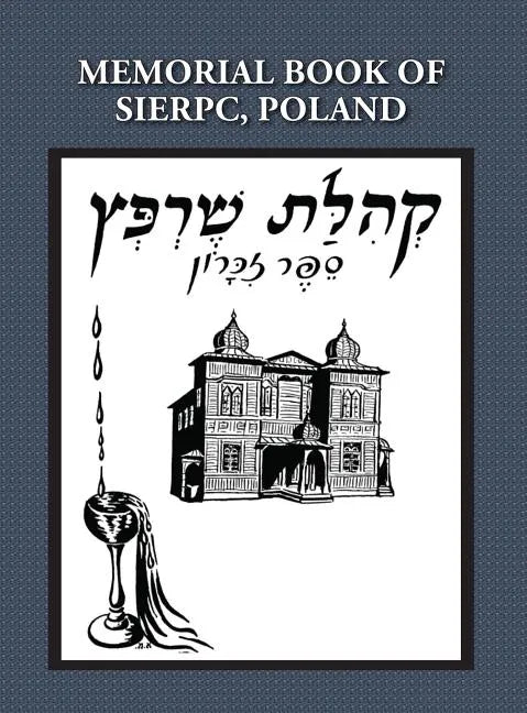 Memorial (Yizkor) Book of the Community of Sierpc, Poland - Translation of Kehilat Sierpc; Sefer Zikaron - Hardcover