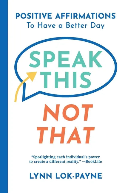 Speak This Not That: Positive Affirmations To Have A Better Day - Paperback