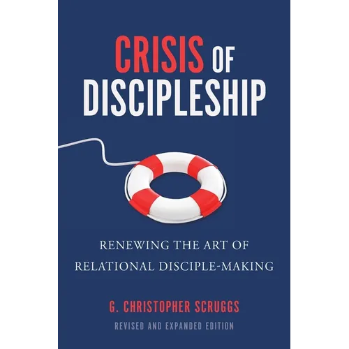 Crisis of Discipleship--Revised Edition: Renewing the Art of Relational Disciple Making - Paperback