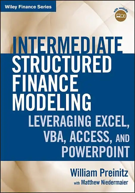 Intermediate Structured Finance Modeling, with Website: Leveraging Excel, Vba, Access, and PowerPoint - Hardcover