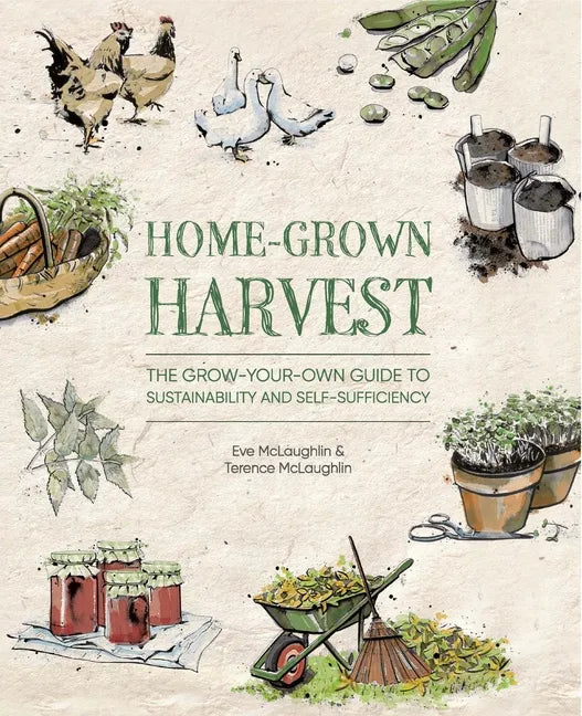 Home-Grown Harvest: The Grow-Your-Own Guide to Sustainability and Self-Sufficiency - Paperback