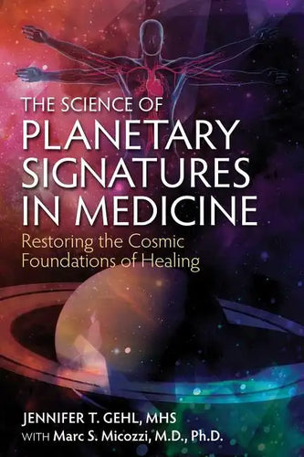 The Science of Planetary Signatures in Medicine: Restoring the Cosmic Foundations of Healing - Paperback