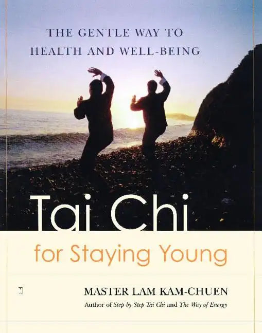 Tai Chi for Staying Young: The Gentle Way to Health and Well-Being - Paperback