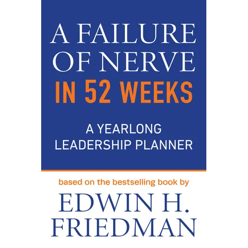 A Failure of Nerve in 52 Weeks: A Yearlong Leadership Planner - Paperback