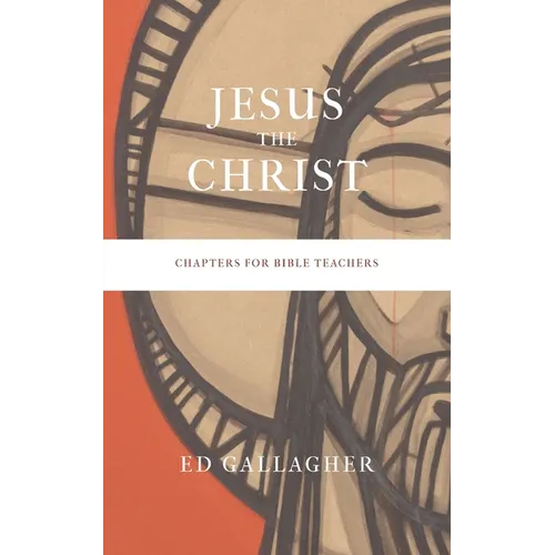 Jesus the Christ: Chapters for Bible Teachers - Paperback