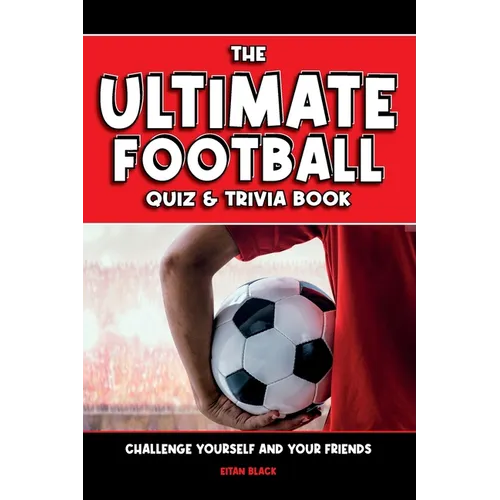 The Ultimate Football Quiz & Trivia Book: Challenge yourself and your friends - Paperback