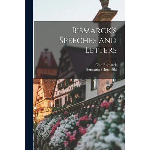 Bismarck's Speeches and Letters - Paperback