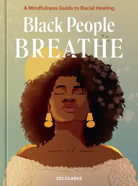 Black People Breathe: A Mindfulness Guide to Racial Healing - Hardcover