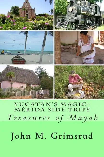 Yucatán's Magic-Mérida Side Trips: Treasures of Mayab - Paperback