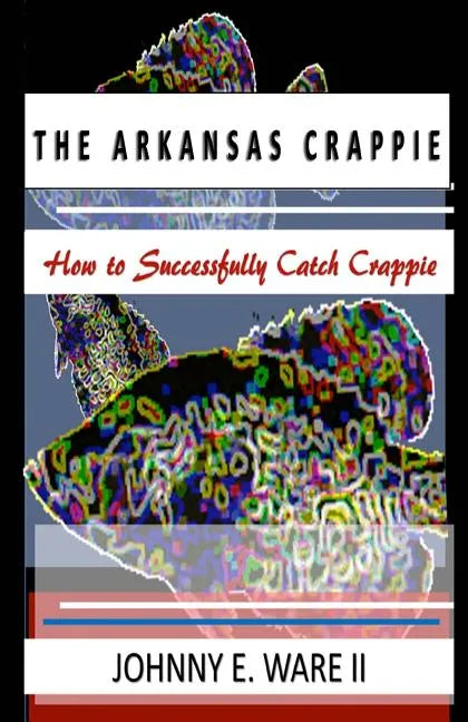 The Arkansas Crappie: How to Successfully Catch Crappie - Paperback