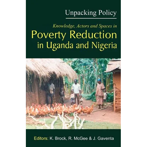 Unpacking Policy. Knowledge, Actors and Spaces in Poverty Reduction in Uganda and Nigeria