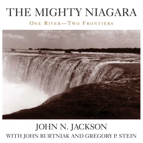 The Mighty Niagara: One River-Two Frontiers - Hardcover