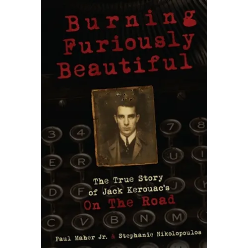 Burning Furiously Beautiful: The True Story of Jack Kerouac's 